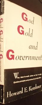 Paperback God, Gold and Government; the Interrelationship of Christianity, Freedom, Self-Government and Economic Well-Being Book