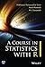 A Course in Statistics with R