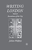 Writing London: Volume 3: Inventions of the City