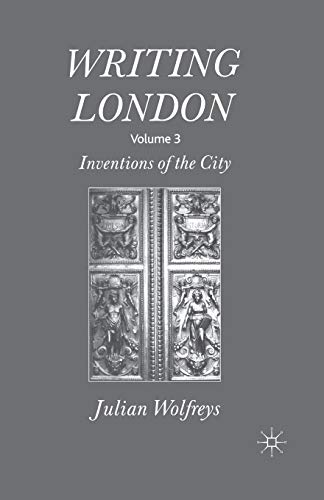 Writing London: Volume 3: Inventions of the City