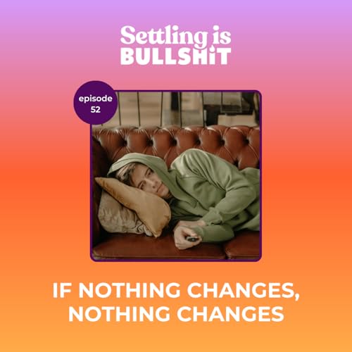 52 | If Nothing Changes, Nothing Changes Podcast Por  arte de portada