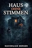 Haus ohne Stimmen: Ein düsterer Mystery-Thriller über ein Haus, das Stimmen sammelt