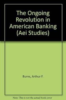 Hardcover The Ongoing Revolution in American Banking (Aei Studies, 472) Book