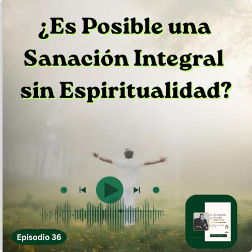 &iquest;ES POSIBLE UNA SANACI&Oacute;N INTEGRAL SIN ESPIRITUALIDAD?