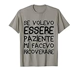 Photo Gallery frase divertente se volevo essere paziente ironica maglietta Photo Gallery frase divertente se volevo essere paziente ironica maglietta