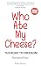WHO ATE MY CHEESE?