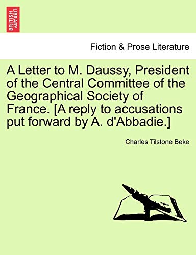 A Letter to M. Daussy, President of the Central Committee of the Geographical Society of France. [a Reply to Accusations Put Forward by A. d'Abbadie.]