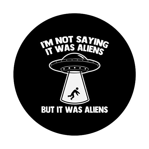I'm Not Saying It Was Aliens (But It Was Aliens) - Funny UFO PopSockets Swappable PopGrip, Black - Image 3