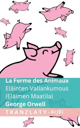 La Ferme des Animaux / Eläinten Vallankumous (Eläimen Maatila): Tranzlaty Français Suomi (French Edition)