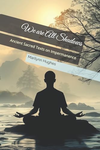 We are All Shadows: Ancient Sacred Texts on Impermanence (World Religion and Out-of-Body Experiences)