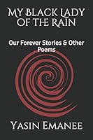 My Black Lady of the Rain: Our Forever Stories & Other Poems B08DDSZ11N Book Cover