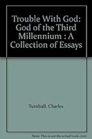 Trouble With God: God of the Third Millennium : A Collection of Essays 1886676003 Book Cover