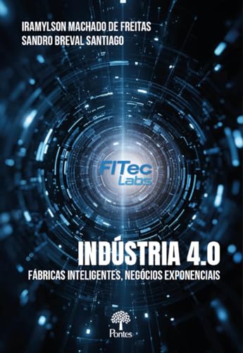 INDÚSTRIA 4.0: FÁBRICAS INTELIGENTES, NEGÓCIOS EXPONENCIAIS