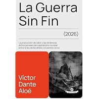 LA GUERRA SIN FIN: LA PRODUCCIÓN DE VALOR Y LAS DINÁMICAS