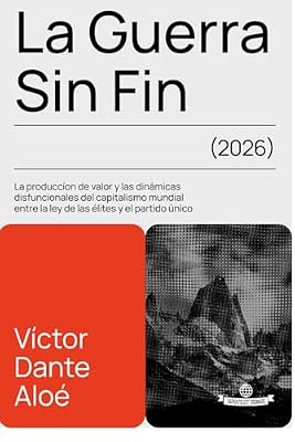 LA GUERRA SIN FIN: LA PRODUCCIÓN DE VALOR Y LAS DINÁMICAS DISFUNCIONALES DEL CAPITALISMO MUNDIAL ENTRE LA LEY DE LAS ÉLITES Y EL PARTIDO ÚNICO | Ya disponible en tu tienda friki favorita! En mundofriki.es! LA GUERRA SIN FIN: LA PRODUCCIÓN DE VALOR Y LAS DINÁMICAS DISFUNCIONALES DEL CAPITALISMO MUNDIAL ENTRE LA LEY DE LAS ÉLITES Y EL PARTIDO ÚNICO | Ya disponible en tu tienda friki favorita! En mundofriki.es!