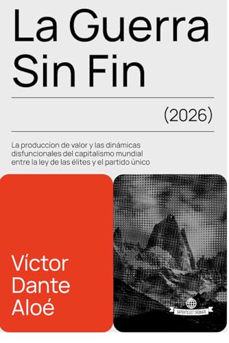 LA GUERRA SIN FIN: LA PRODUCCIÓN DE VALOR Y LAS DINÁMICAS DISFUNCIONALES DEL CAPITALISMO MUNDIAL ENTRE LA LEY DE LAS ÉLITES Y EL PARTIDO ÚNICO