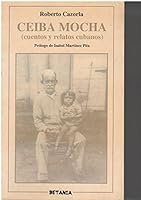 Ceiba Mocha: Cuentos y relatos cubanos (Colección Narrativa) 8480170778 Book Cover