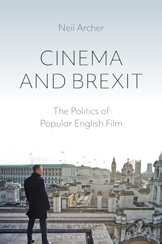 Cinema and Brexit: The Politics of Popular English Film (Cinema and Society)