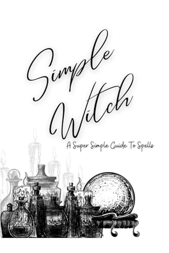 Simple Witch: Super Simple Guide to Spells