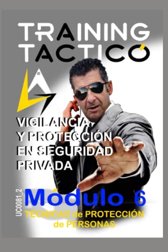 TECNICAS DE PROTECCIÓN DE PERSONAS: MODULO 6 VIGILANCIA Y PROTECCIÓN DE SEGURIDAD PRIVADA (VIGILANCIA Y PROTECCION EN SEGURIDAD PRIVADA)
