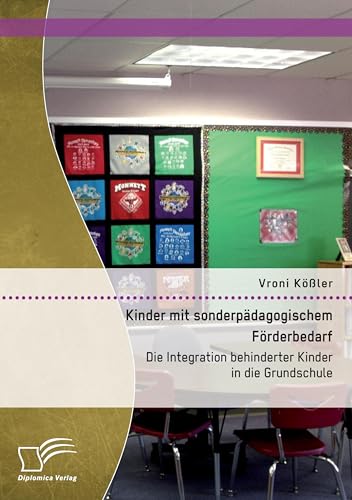 Kinder mit sonderpädagogischem Förderbedarf: Die Integration behinderter Kinder in die Grundschule (German Edition)