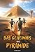 Das Geheimnis Der Pyramide: Ein Abenteuerbuch für Kinder, das das alte Ägypten zum Leben erweckt und die Bedeutung von Mut, Freundschaft und Wissen lehrt. Kinderbuch ab 8