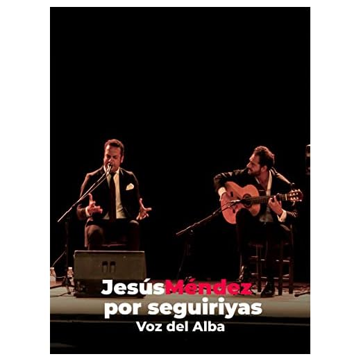 Jesús Méndez por seguiriyas. Voz del Alba