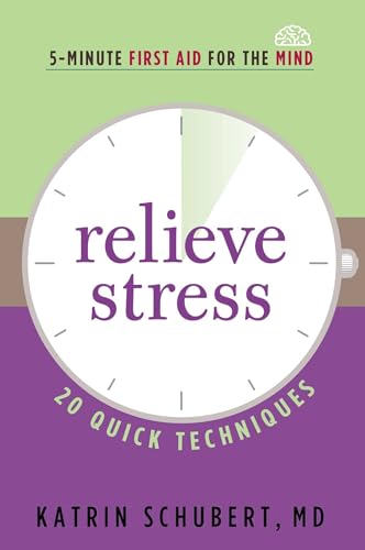 Relieve Stress: 20 Quick Techniques (5-Minute First Aid for the Mind)