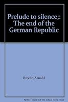 Prelude to Silence: The End of the German Republic B0006BRDOE Book Cover