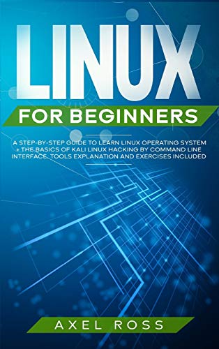 Linux for Beginners: A Step-By-Step Guide to Learn Linux Operating System + The Basics of Kali Linux Hacking by Command Line Interface. Tools Explanation and Exercises Included view 2