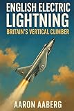 English Electric Lightning: Britain's Vertical Climber