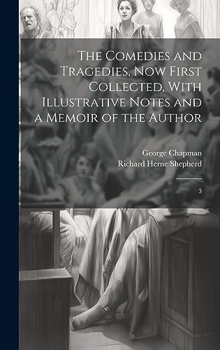 The Comedies and Tragedies, now First Collected, With Illustrative Notes and a Memoir of the Author: 3