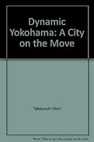 Dynamic Yokohama: A City on the Move B0007BLUWO Book Cover