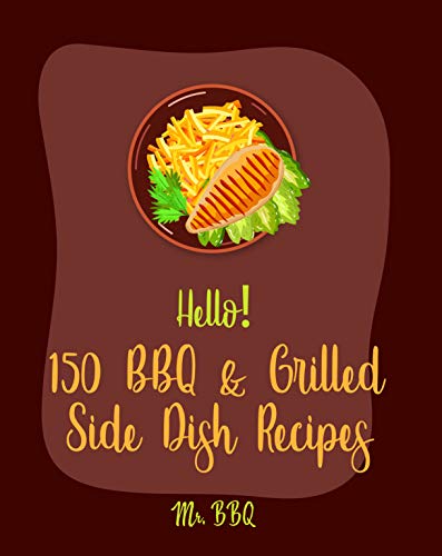 Hello! 150 BBQ & Grilled Side Dish Recipes