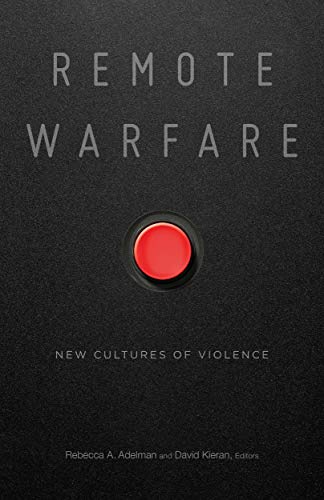 Remote Warfare: New Cultures of Violence (English Edition)