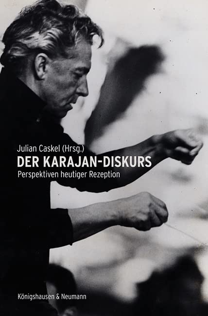 Der Karajan-Diskurs: Perspektiven heutiger Rezeption
