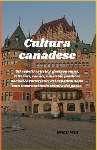 Cultura canadese: Gli aspetti artistici, gastronomici, letterari, comici, musicali, politici e socia
