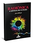 Radiônica: A Ciencia do Futuro: a Ciência do Futuro