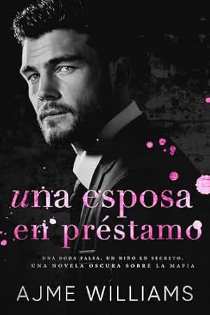 Una Esposa en Préstamo: Una Boda Falsa, Un Niño en Secreto, Una Novela Oscura sobre la Mafia (Spanish Edition - Mafia Lords of Sin)