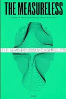 The Measureless: On the Road Between What We Know and What We Cannot B0HDM6576K Book Cover
