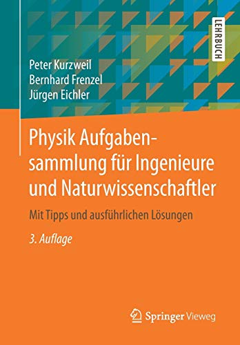 Physik Aufgabensammlung fuer Ingenieure und Naturwissenschaftler: Mit Tipps und ausfuehrlichen Loesungen