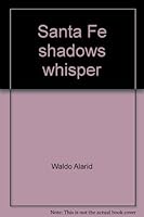 Santa Fe shadows whisper: A history of the Alarid and Moya families 0962897450 Book Cover