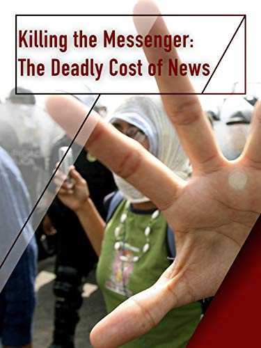 Killing the Messenger: The Deadly Cost of News