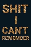 Shit I can't remember: Internet ID Password Keeper Address Logbook Passkey Record Journal Notebook Organizer Men, Women (Internet Password Login ID Logbook Journal Organizer Series) (Volume 10) 1983886777 Book Cover