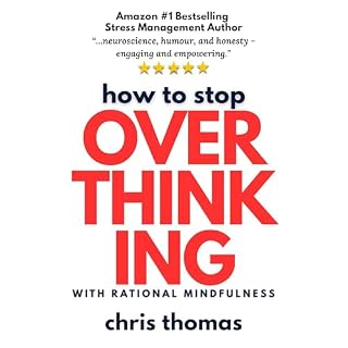 How to Stop Overthinking with Rational Mindfulness Audiobook By Chris Thomas cover art