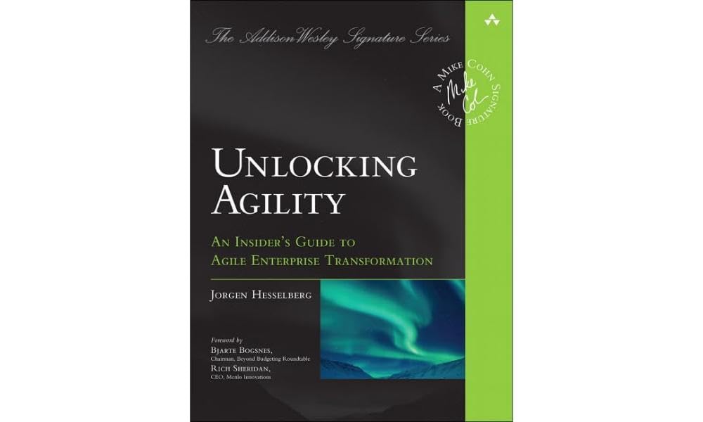 Unlocking Agility: An Insider's Guide to Agile Enterprise Transformation (Addison-Wesley Signature Series (Cohn))