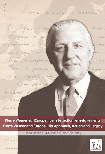  Pierre Werner Et L europe / Pierre Werner and Europe: Pensée, Action, Enseignements / His Approach, Action and Legacy