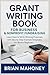 Grant Writing Book for Business & Nonprofit Fundraising: Learn How to Write Winning Proposals with Step by Step Example Templates for Novice Beginners