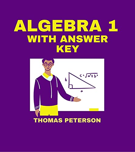 Algebra 1 With Answer Key: Math Self-teaching Step-by-Step, Examples and Exercises with answers for homework, classroom | grade 8, grade 9 [NEW EDITION]