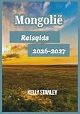 Mongolië Reisgids 2026-2027: Mongolië ontdekken: essentiële inzichten voor zowel...
